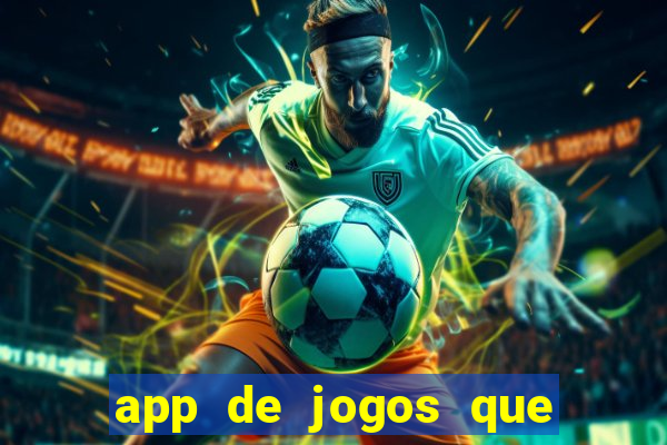 app de jogos que ganha dinheiro de verdade